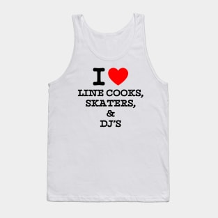 I Love Line Cooks Skaters And Dj's Tank Top